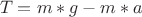 $\ T=m*g-m*a$