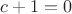 $c+1=0$