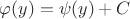 $\varphi(y)=\psi(y)+C$
