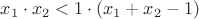 $x_1\cdot x_2<1\cdot(x_1+x_2-1)$