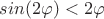 $sin(2\varphi)<2\varphi$