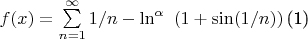$\begin{equation}\label{eq:fourierrow}
f(x) =  \sum \limits_{n=1}^{\infty} 1/n -\ln^\alpha\ \left( {1} + \sin(1/n) \right) 
\end{equation}$
