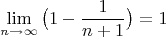 $$\lim\limits_{n \to \infty} \big(1-\dfrac{1}{n+1}\big)=1$$