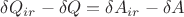 $ \delta Q_{ir}-\delta Q =\delta A_{ir}-\delta A $
