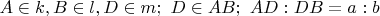 $A \in k, B\in l, D\in m; \ D\in AB; \ AD:DB=a:b$