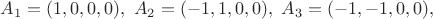 $A_1 = (1,0,0,0), \ A_2 = (-1,1,0,0), \ A_3 = (-1,-1,0,0),$