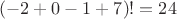 $(-2+0-1+7)! = 24$