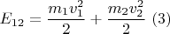 $$E_{12}=\frac{m_1v_1^2}{2}+\frac{m_2v_2^2}{2}\,\,(3)$$