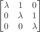 $\begin{bmatrix}\lambda&1&0\\0&\lambda&1\\0&0&\lambda\end{bmatrix}$