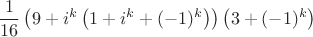$$ \frac 1 {16} \left( 9+ i^ k \left(1+ i^ k +(-1)^k\right) \right) \left( 3+ (-1)^k \right)$$