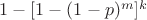 $1-[1-(1-p)^m]^k$