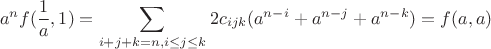$$a^nf(\frac{1}{a},1)=\sum\limits_{i+j+k=n, i \leq j \leq k}2c_{ijk}(a^{n-i}+a^{n-j}+a^{n-k})=f(a,a)$$