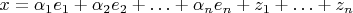 $x=\alpha_1e_1+\alpha_2e_2+\ldots+\alpha_ne_n+z_1+\ldots+z_n$
