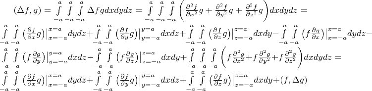 $
(\Delta f,g) = & \int\limits_{-a}^{a}\int\limits_{-a}^{a}\int\limits_{-a}^{a}\Delta f g dxdydz =\int\limits_{-a}^{a}\int\limits_{-a}^{a}\int\limits_{-a}^{a} \bigg (\frac{\partial^2 f}{\partial x^2}g + \frac{\partial^2 f}{\partial y^2}g+\frac{\partial^2 f}{\partial z^2}g\bigg) dxdydz =\int\limits_{-a}^{a}\int\limits_{-a}^{a} \big( \frac{\partial f}{\partial x}g\big) \big |_{x=-a}^{x=a} dydz + \int\limits_{-a}^{a}\int\limits_{-a}^{a} \big( \frac{\partial f}{\partial y}g\big) \big |_{y=-a}^{y=a}dxdz + \int\limits_{-a}^{a}\int\limits_{-a}^{a} \big( \frac{\partial f}{\partial z}g\big) \big |_{z=-a}^{z=a}dxdy - 
\int\limits_{-a}^{a}\int\limits_{-a}^{a} \big( f\frac{\partial g}{\partial x}\big) \big |_{x=-a}^{x=a} dydz - \int\limits_{-a}^{a}\int\limits_{-a}^{a} \big( f\frac{\partial g}{\partial y}\big) \big |_{y=-a}^{y=a}dxdz - \int\limits_{-a}^{a}\int\limits_{-a}^{a} \big( f\frac{\partial g}{\partial z}\big) \big |_{z=-a}^{z=a}dxdy +\int\limits_{-a}^{a}\int\limits_{-a}^{a}\int\limits_{-a}^{a} \bigg (f\frac{\partial^2 g}{\partial x^2} + f\frac{\partial^2 g}{\partial y^2}+f\frac{\partial^2 g}{\partial z^2}\bigg) dxdydz= \int\limits_{-a}^{a}\int\limits_{-a}^{a} \big( \frac{\partial f}{\partial x}g\big) \big |_{x=-a}^{x=a} dydz + \int\limits_{-a}^{a}\int\limits_{-a}^{a} \big( \frac{\partial f}{\partial y}g\big) \big |_{y=-a}^{y=a}dxdz + \int\limits_{-a}^{a}\int\limits_{-a}^{a} \big( \frac{\partial f}{\partial z}g\big) \big |_{z=-a}^{z=a}dxdy + (f,\Delta g) 
$