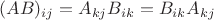 $(AB)_{ij} = A_{kj} B_{ik} = B_{ik} A_{kj}$