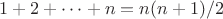 $1+2+\cdots+n = n(n+1)/2$