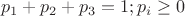 $$p_1+p_2+p_3=1; p_i\geq 0$$