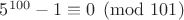 $5^{100}-1\equiv 0\pmod{101}$
