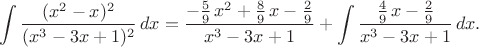 $$
 \int \frac{(x^2-x)^2}{(x^3-3x+1)^2}\,dx=
 \frac{-\frac{5}{9}\,x^2+\frac{8}{9}\,x-\frac{2}{9}}{x^3-3x+1}+
 \int \frac{\frac{4}{9}\,x-\frac{2}{9}}{x^3-3x+1}\,dx.
 $$