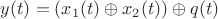 $y(t)=(x_1(t) \oplus x_2(t)) \oplus q(t)$