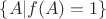 $\{A|f(A)=1\}$
