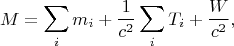 $$M=\sum\limits_i m_i + \dfrac{1}{c^2}\sum\limits_i T_i + \frac{W}{c^2},$$