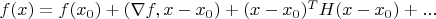$f(x) = f(x_0) + (\nabla f, x - x_0) + (x - x_0)^T H (x - x_0) + ...   $