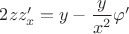 $2zz'_x = y -\dfrac{y}{x^2}\varphi' $