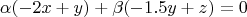 $$\alpha (-2x+y)+\beta (-1.5y+z)=0$$