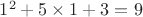 $1^2+5\times 1+3=9$