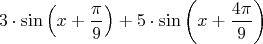 $$3\cdot\sin\left(x+\frac{\pi}{9}\right)+5\cdot\sin\left(x+\frac{4\pi}{9}\right)$$