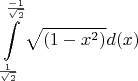 $$\int\limits_{\frac{1}{\sqrt{2}}}^\frac{-1}{\sqrt{2}}\sqrt{(1-x^2)}d(x)$$