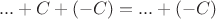 $$ ... + C +(-C) = ... +(-C)$$