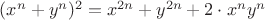 $(x^n+y^n)^2=x^{2n}+y^{2n}+2\cdot x^ny^n$