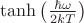 $\tanh\left(\frac{\hbar\omega}{2kT}\right)$