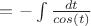 $=-\int\frac {dt}{cos(t)}$