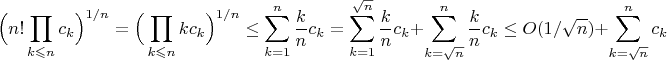 $$\Big(n!\prod \limits_{k \leqslant n}c_k\Big)^{1/n} =\Big(\prod \limits_{k \leqslant n}kc_k\Big)^{1/n} \le\sum_{k=1}^n\frac{k}{n}c_k=\sum_{k=1}^{\sqrt n}\frac{k}{n}c_k+\sum_{k=\sqrt n}^n\frac{k}{n}c_k\le O(1/\sqrt n)+\sum_{k=\sqrt n}^nc_k$$