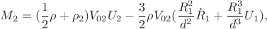 $\displaystyle M_2 = (\frac{1}{2}\rho + \rho_2)V_{02}U_2 - \frac{3}{2}\rho V_{02} (\frac{R_1^2}{d^2}\dot{R}_1 + \frac{R_1^3}{d^3}U_1),$