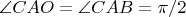 $\angle CAO = \angle CAB = \pi /2$