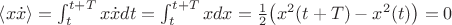 $\left<x\dot{x}\right> = \int^{t+T}_{t}x\dot{x}dt =\int^{t+T}_{t}xdx=\frac{1}{2}\bigl(x^2(t+T)-x^2(t)\bigr)=0$
