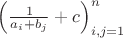 $\left(\frac{1}{a_i+b_j}+c\right)_{i,j=1}^n$