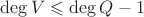 $\operatorname{deg}V\leqslant\operatorname{deg}Q-1$