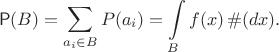 $$\mathsf P(B)=\sum\limits_{a_i\in B} P(a_i) = \int\limits_B f(x)\, \#(dx).$$