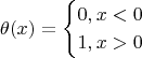 $$\theta(x)=\begin{cases}0,x<0\\
1,x>0\end{cases}$$