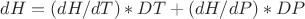 $dH = (dH/dT)*DT + (dH/dP)*DP$ $dH = (dH/dT)*DT + (dH/dP)*DP$
