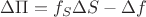 $\[\Delta \Pi  = {f_S}\Delta S - \Delta f\]$