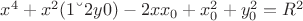 $x^4 + x^2(1 &ndash; 2y0) - 2xx_0 + x_0^2 + y_0^2 = R^2$