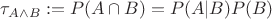 $$\tau_{ A \wedge B }:= P(A \cap B) = P(A|B) P(B) $$
