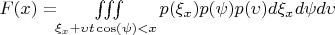 $ F(x)=\iiint\limits_{\xi_x + \upsilon t \cos(\psi)<x}p(\xi_x)p(\psi)p(\upsilon) d\xi_x d\psi d\upsilon $