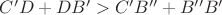 $C'D + DB' > C'B'' + B''B'$